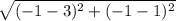 \sqrt{(-1-3)^{2}+(-1-1)^{2}  }