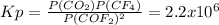 Kp = \frac{P(CO_{2}) P(CF_{4})  }{P(COF_{2} )^{2} } = 2.2 x 10^{6}