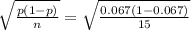 \sqrt{\frac{p(1-p)}{n } }  = \sqrt{\frac{0.067(1-0.067)}{15} }