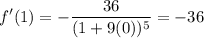 \displaystyle f'(1) = -\frac{36}{(1+9(0))^5} = -36