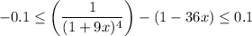 \displaystyle -0.1 \leq \left(\frac{1}{(1+9x)^4} \right) - (1-36x) \leq 0.1
