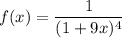 \displaystyle f(x) = \frac{1}{(1+9x)^4}