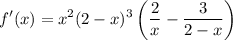 \displaystyle f'(x) = x^2(2-x)^3\left(\frac{2}{x} - \frac{3}{2-x}\right)