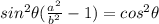 sin^2\theta(\frac{a^2}{b^2}-1)=cos^2\theta