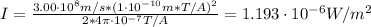 I = \frac{3.00 \cdot 10^{8} m/s*(1\cdot 10^{-10} m*T/A)^{2}}{2*4\pi \cdot 10^{-7} T/A} = 1.193 \cdot 10^{-6} W/m^{2}