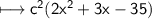 \\ \sf\longmapsto c^2(2x^2+3x-35)