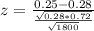 z = \frac{0.25 - 0.28}{\frac{\sqrt{0.28*0.72}}{\sqrt{1800}}}