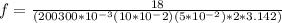 f =\frac{ 18}{(200 300*10^{-3} (10*10^-2)(5*10^{-2}) * 2 *3.142 )}
