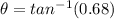 \theta=tan^{-1}(0.68)
