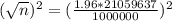 (\sqrt{n})^2 = (\frac{1.96*21059637}{1000000})^2