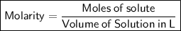 \boxed{\sf Molarity=\dfrac{Moles\:of\:solute}{Volume\:of\: Solution\:in\:L}}