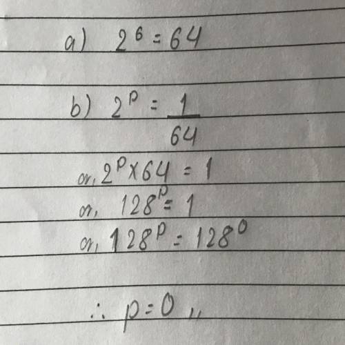 1.a) express 64 in the form of 2^pb)hence find the value of p when: 2^p= 1/64​