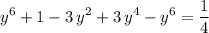 \displaystyle y^{6} + 1 - 3\, y^{2} + 3\, y^{4} - y^{6} = \frac{1}{4}