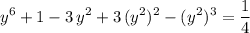 \displaystyle y^{6} + 1 - 3\, y^{2} + 3\, (y^{2})^{2} - (y^{2})^{3} = \frac{1}{4}