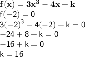 { \bf{f(x) = 3 {x}^{3}  - 4x + k}} \\ { \sf{f( - 2) = 0}} \\ { \sf{3 {( - 2)}^{3} - 4( - 2) + k = 0 }} \\ { \sf{ - 24 + 8 + k = 0}} \\ { \sf{ - 16 + k = 0}} \\ { \sf{k = 16}}