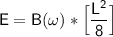 \mathsf{E = B (\omega ) * \Big[ \dfrac{L^2}{8}\Big]}