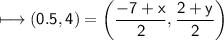 \\ \sf\longmapsto (0.5,4)=\left(\dfrac{-7+x}{2},\dfrac{2+y}{2}\right)