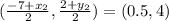 (\frac{-7+x_{2}}{2},\frac{2+y_{2}}{2}) = (0.5, 4)\\\\