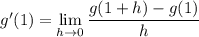 g'(1) = \displaystyle\lim_{h\to0}\frac{g(1+h)-g(1)}h