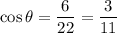 \displaystyle \cos \theta = \frac{6}{22} = \frac{3}{11}
