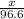 \frac{x}{96.6}