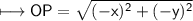 \\ \sf\longmapsto OP=\sqrt{(-x)^2+(-y)^2}