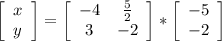 \left[\begin{array}{c}x&y\end{array}\right] =\left[\begin{array}{cc}-4&\frac{5}{2} \\3&-2\end{array}\right] *\left[\begin{array}{c}-5&-2\\\end{array}\right]