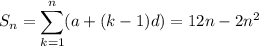 \displaystyle S_n = \sum_{k=1}^n(a+(k-1)d) = 12n-2n^2