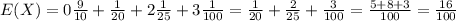 E(X) = 0\frac{9}{10} + \frac{1}{20} + 2\frac{1}{25} + 3\frac{1}{100} = \frac{1}{20} + \frac{2}{25} + \frac{3}{100} = \frac{5 + 8 + 3}{100} = \frac{16}{100}