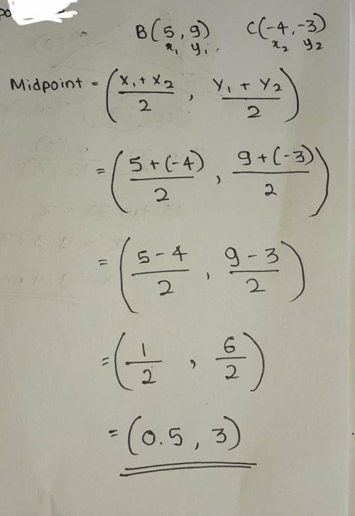 BC has endpoints B(5,9) and C(-4,-3). Find the coordinates of the midpoint of BC.
I need help !!