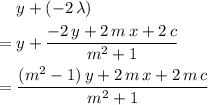 \begin{aligned} & y + (-2\, \lambda)\\ = \; & y + \frac{- 2\, y + 2\, m\, x + 2\, c}{m^{2} + 1} \\ =\; & \frac{(m^{2} - 1) \, y + 2\, m \, x + 2\, m \, c}{m^{2} + 1}\end{aligned}