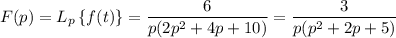 F(p) = L_p\left\{f(t)\right\} = \dfrac6{p(2p^2+4p+10)} = \dfrac3{p(p^2+2p+5)}
