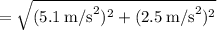 \:\:\:\:= \sqrt{(5.1\:\text{m/s}^2)^2 + (2.5\:\text{m/s}^2)^2}