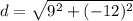 d=\sqrt{9^2 + (-12)^2}