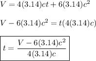 V=4(3.14)ct+6(3.14)c^2\\\\V-6(3.14)c^2=t(4(3.14)c)\\\\\boxed{t=\dfrac{V-6(3.14)c^2}{4(3.14)c}}
