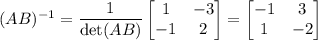 (AB)^{-1} = \dfrac1{\det(AB)}\begin{bmatrix}1&-3\\-1&2\end{bmatrix} = \begin{bmatrix}-1&3\\1&-2\end{bmatrix}