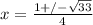 x =\frac{1+/-\sqrt{33} }{4}