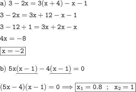 \displaystyle \Large  \boldsymbol{} \tt a)  \ 3-2x=3(x+4)-x-1\\\\3-2x=3x+12-x-1 \\\\3-12+1=3x+2x-x \\\\4x=-8 \\\\\boxed{ \tt x=-2} \\\\\\b) \  5x\underline{(x-1)}-4\underline{(x-1)}=0  \\\\\\(5x-4)(x-1)=0   \Longrightarrow \boxed{ \tt x_1=0.8  \ \ ;  \ \  x_2=1}