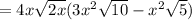=4x\sqrt{2x} (3x^{2} \sqrt{10} -x^{2} \sqrt{5} )