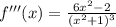 f'''(x)=\frac{6x^{2}-2}{(x^{2}+1)^{3}}