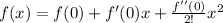 f(x)=f(0)+f'(0)x+\frac{f''(0)}{2!}x^{2}
