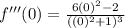f'''(0)=\frac{6(0)^{2}-2}{((0)^{2}+1)^{3}}