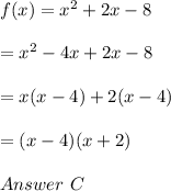 f(x)=x^2+2x-8\\\\=x^2-4x+2x-8\\\\=x(x-4)+2(x-4)\\\\=(x-4)(x+2)\\\\Answer\ C