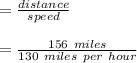 = \frac{distance}{speed}\\\\= \frac{156\ miles}{130\  miles\ per\ hour}\\\\