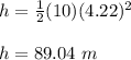 h = \frac{1}{2} (10)(4.22)^2\\\\h = 89.04 \ m
