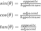 sin(\theta)=\frac{opposite}{hypotenuse}\\\\cos(\theta)=\frac{adjacent}{hypotenuse}\\\\tan(\theta)=\frac{opposite}{adjacent}