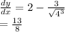 \frac{dy}{dx}  = 2 -  \frac{3}{ \sqrt{ {4}^{3} } }  \\  =  \frac{13}{8}