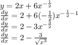 y = 2x + 6 {x}^{ -  \frac{1}{2} }  \\  \frac{dy}{dx} = 2 + 6( -  \frac{1}{2}) {x}^{ -  \frac{1}{2} - 1 }   \\  \frac{dy}{dx}  = 2 - 3 {x}^{ -  \frac{3}{2} }  \\ \frac{dy}{dx}  = 2 -  \frac{3}{ \sqrt{ {x}^{3} } }