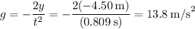 g = -\dfrac{2y}{t^2} = -\dfrac{2(-4.50\:\text{m})}{(0.809\:\text{s})} = 13.8\:\text{m/s}^2