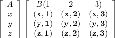 \left[\begin{array}{c}A&x&y\\z\end{array}\right] \left[\begin{array}{ccc}B(1&2&3)\\\mathbf{(x, 1)&\mathbf{(x, 2)}&\mathbf{(x, 3)}\\\mathbf{(y, 1)}&\mathbf{(y, 2)}&\mathbf{(y, 3)}\\\mathbf{(z, 1)}&\mathbf{(z, 2)}&\mathbf{(z, 3)}\end{array}\right]}